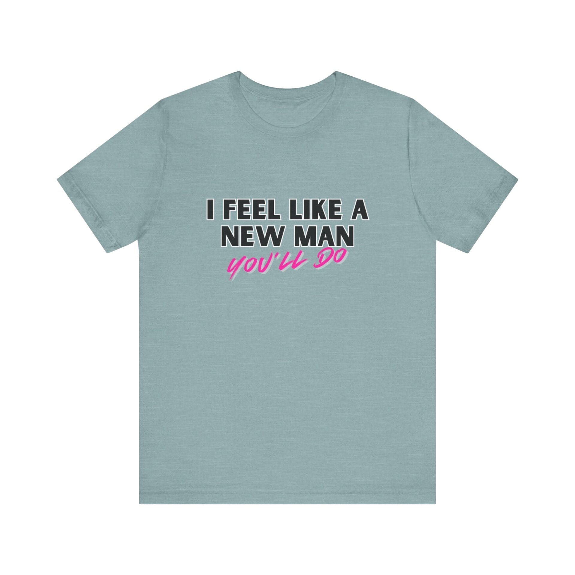 I Feel Like A New Man - Tee - Image 7