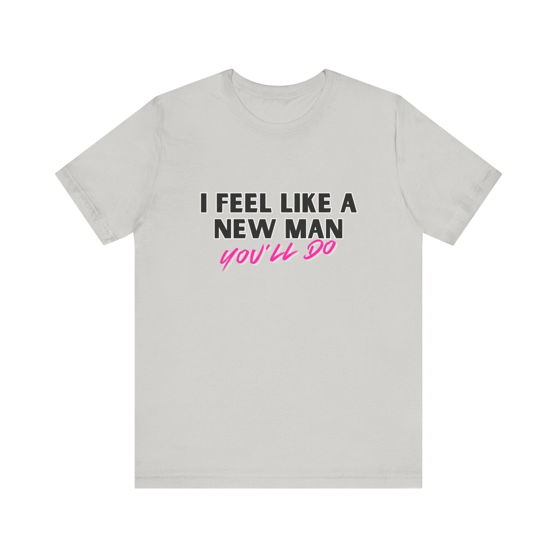 I Feel Like A New Man - Tee - Image 4